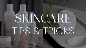 Skin care tips and tricks